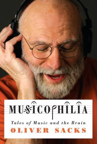 Musicophilia : Tales of Music and the Brain by Oliver Sachs (2007, Hardcover)
