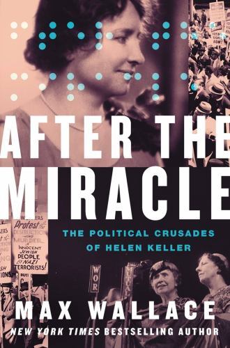 After the Miracle : The Political Crusades of Helen Keller by Max Wallace... After the Miracle : The Political Crusades of Helen Keller by Max Wallace...