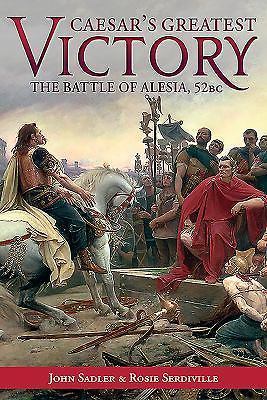 Caesar\'s Greatest Victory : The Battle of Alesia, Gaul 52 BC by Rosie... Caesar\'s Greatest Victory : The Battle of Alesia, Gaul 52 BC by Rosie...