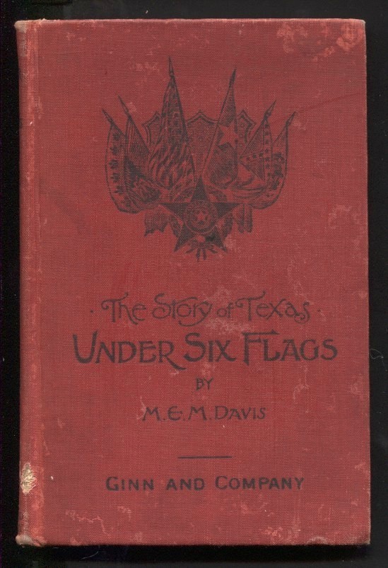 Under Six Flags The Story of Texas by M.E.M. DAVIS 1897 FIRST EDITION Hardcover