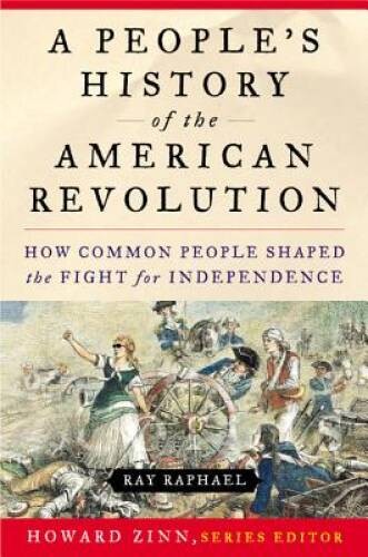A People's History of the American Revolution: How Common People Shaped t - GOOD