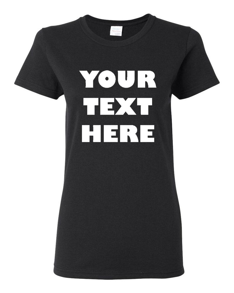WOMEN\'S PERSONALIZED CUSTOM PRINT YOUR OWN TEXT ON A T-SHIRT CUSTOMIZED TEE