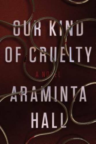Our Kind of Cruelty: A Novel - Hardcover By Hall, Araminta - GOOD Our Kind of Cruelty: A Novel - Hardcover By Hall, Araminta - GOOD