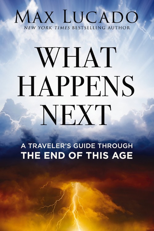 What Happens Next: a Traveler\'s Guide Th..., Max Lucado