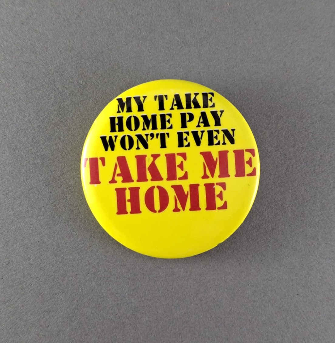 1980\'s Counterculture Humor Pinback Button My Take Home Pay Won\'t Even... PB237 1980\'s Counterculture Humor Pinback Button My Take Home Pay Won\'t Even... PB237