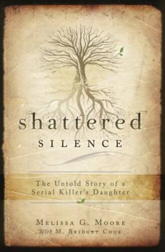 Shattered Silence: The Untold Story of a Serial Killer's Daughter - GOOD Shattered Silence: The Untold Story of a Serial Killer's Daughter - GOOD