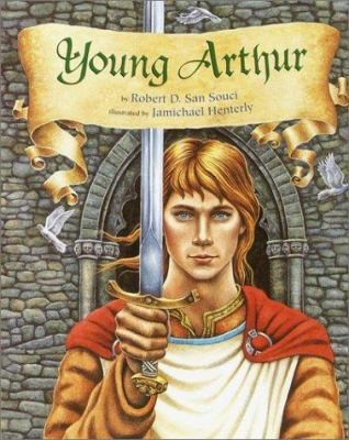 Young Arthur by Robert D. San Souci Young Arthur by Robert D. San Souci