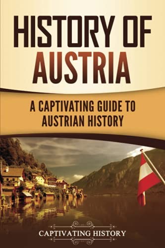 History of Austria: A Captivating Guide to Austrian History (Eur