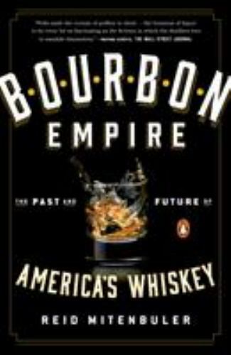 Bourbon Empire: The Past and Future of America\'s Whiskey by Mitenbuler, Reid Bourbon Empire: The Past and Future of America\'s Whiskey by Mitenbuler, Reid