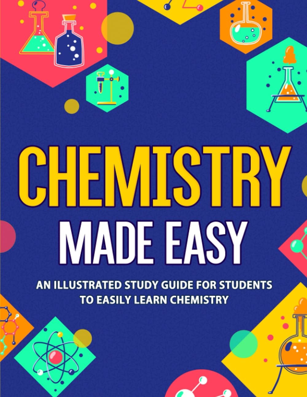 Chemistry Made Easy: An Illustrated Study Guide For Students To Easily Learn... Chemistry Made Easy: An Illustrated Study Guide For Students To Easily Learn...