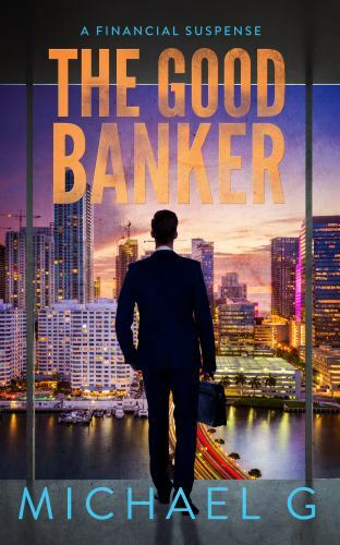 The Good Banker: A Financial Suspense by G, Michael