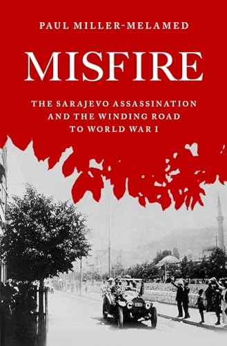 Misfire: The Sarajevo Assassination and the Win, Miller-Melamed..