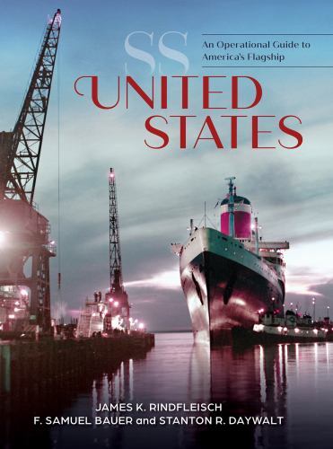 SS United States: An Operational Guide to America\'s Flagship, Rindfleisch, James