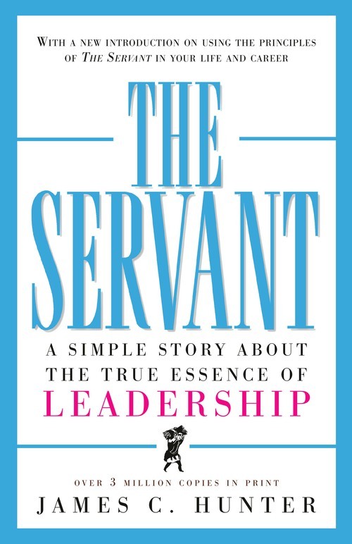 The Servant: A Simple Story About th..., James C Hunter