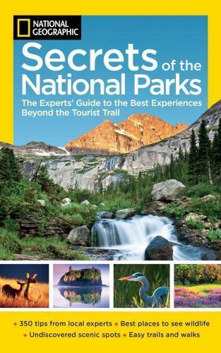 National Geographic Secrets of the National Parks: The Experts' Guide to the... National Geographic Secrets of the National Parks: The Experts' Guide to the...