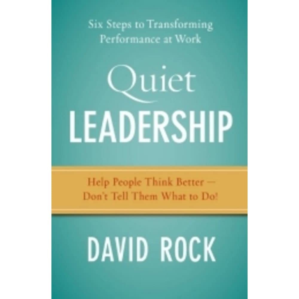 Quiet Leadership: Six Steps to Transforming Performance at Work Quiet Leadership: Six Steps to Transforming Performance at Work