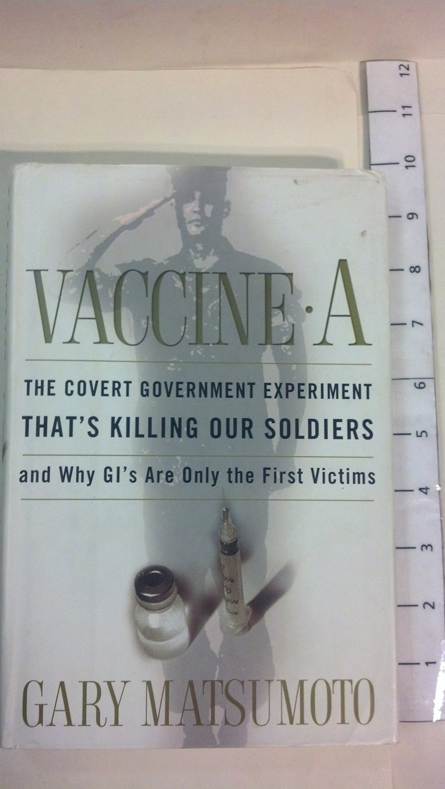Vaccine A: The Covert Government Experiment That\'s Killing Our Soldiers--and...