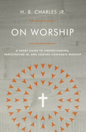 On Worship: A Short Guide to Understanding, Participating in, and Leading Corpor On Worship: A Short Guide to Understanding, Participating in, and Leading Corpor