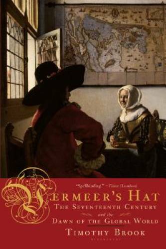 Vermeer\'s Hat: The Seventeenth Century and the Dawn of the Global World - GOOD Vermeer\'s Hat: The Seventeenth Century and the Dawn of the Global World - GOOD