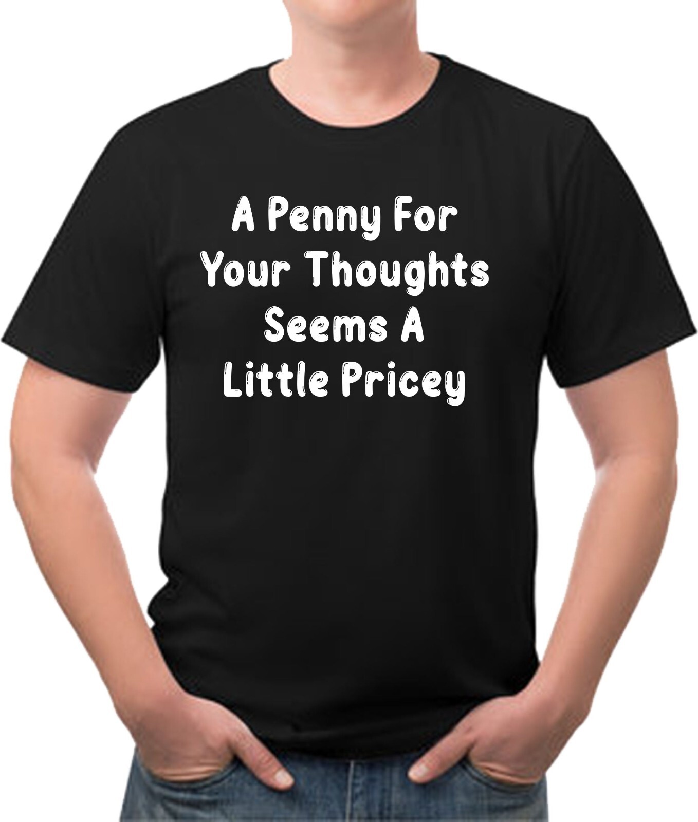 A Penny For Your Thoughts Seems a Little Pricey Funny Tee Shirt A Penny For Your Thoughts Seems a Little Pricey Funny Tee Shirt
