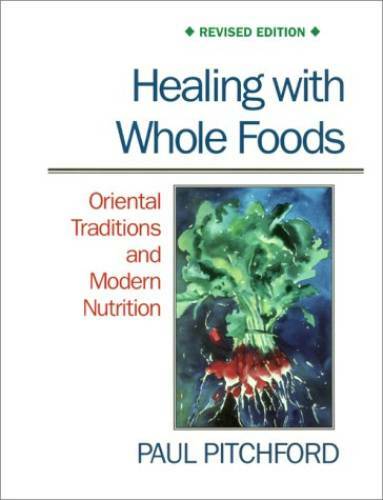Healing with Whole Foods: Oriental Traditions and Modern Nutrition (R - GOOD