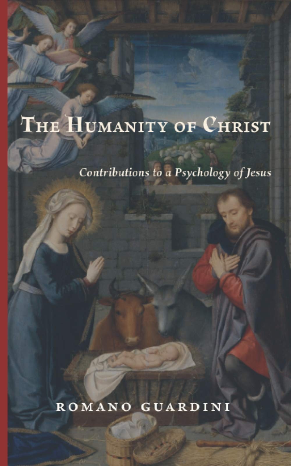 The Humanity of Christ: Contributions to a Psychology of Jesus The Humanity of Christ: Contributions to a Psychology of Jesus