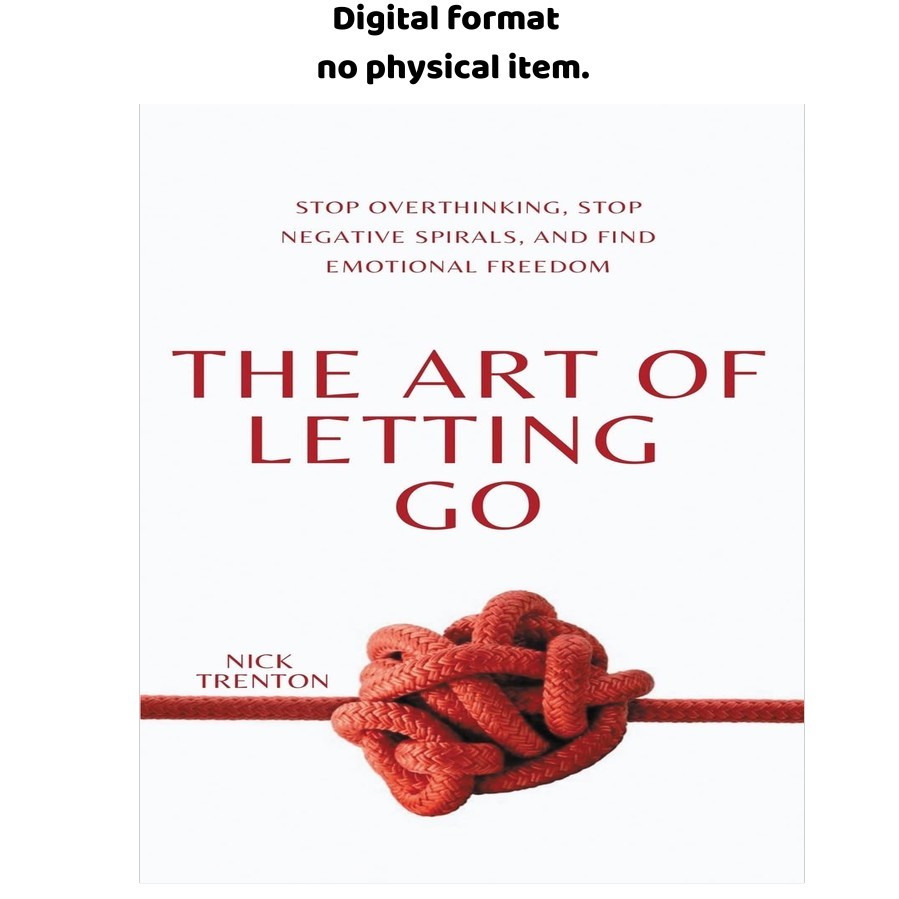 The Art of Letting Go: Stop Overthinking, Stop Negative Sp, Nick Trenton 2023 The Art of Letting Go: Stop Overthinking, Stop Negative Sp, Nick Trenton 2023