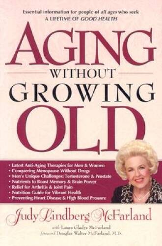 Aging Without Growing Old - Paperback By McFarland, Judy Lindberg - GOOD