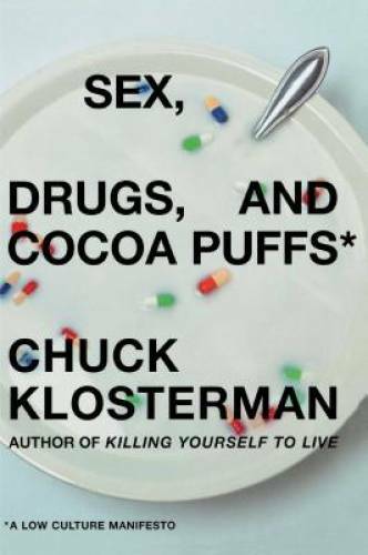 Sex, Drugs, and Cocoa Puffs: A Low Culture Manifesto - Hardcover - GOOD Sex, Drugs, and Cocoa Puffs: A Low Culture Manifesto - Hardcover - GOOD