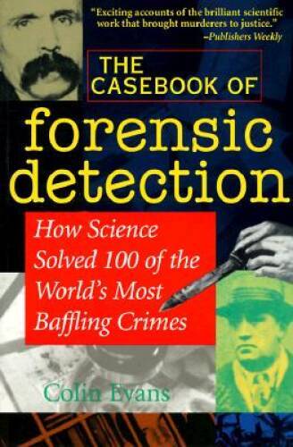 The Casebook of Forensic Detection: How Science Solved 100 of the World\'s - GOOD The Casebook of Forensic Detection: How Science Solved 100 of the World\'s - GOOD