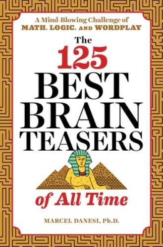The 125 Best Brain Teasers of All Time: A Mind-Blowing Challenge of Math, - GOOD The 125 Best Brain Teasers of All Time: A Mind-Blowing Challenge of Math, - GOOD