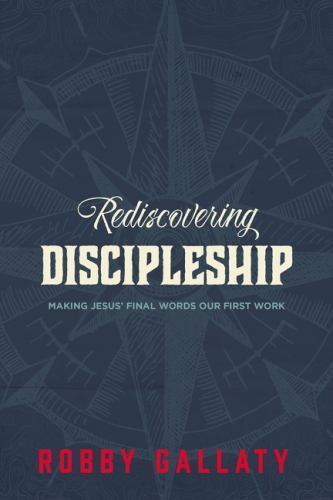 Rediscovering Discipleship: Making Jesus’ Final Words Our First Work Rediscovering Discipleship: Making Jesus’ Final Words Our First Work