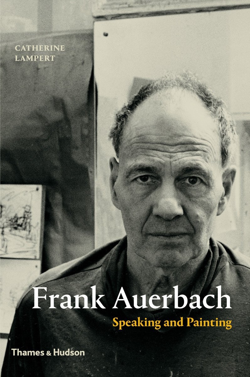 Frank Auerbach: Speaking and Painting Frank Auerbach: Speaking and Painting