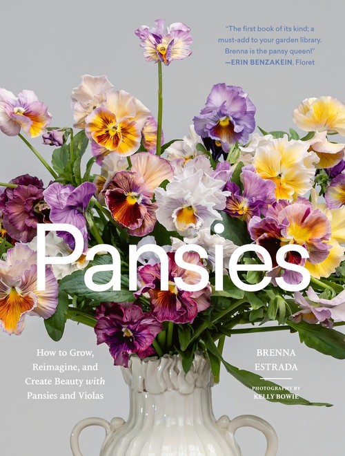 Pansies: How to Grow, Reimagine, and..., Brenna Estrada
