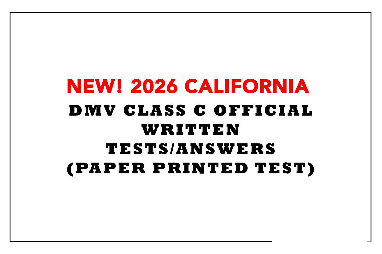 NEW 2026 CALIFORNIA DMV CLASS C OFFICIAL WRITTEN TESTS/ANSWERS (PAPER PRINTED) NEW 2026 CALIFORNIA DMV CLASS C OFFICIAL WRITTEN TESTS/ANSWERS (PAPER PRINTED)