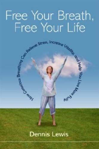 Free Your Breath, Free Your Life: How Conscious Breathing Can Relieve Str - GOOD