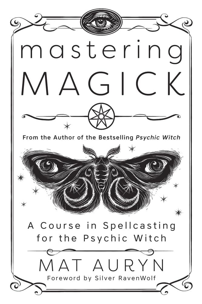 Mastering Magick: A Course in Spellcasting for the Psychic Witch Paperback – ...