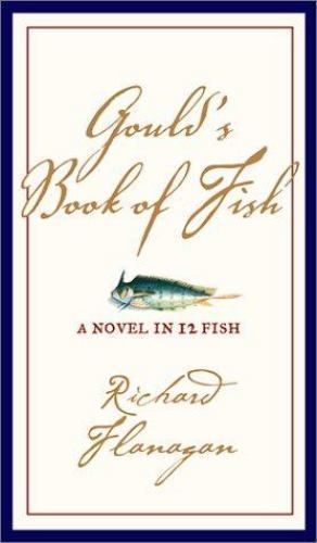Gould\'s Book of Fish: A Novel in 12 Fish - 9780802117113, hardcover, Flanagan Gould\'s Book of Fish: A Novel in 12 Fish - 9780802117113, hardcover, Flanagan