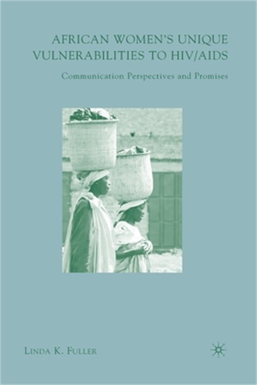 African Women\'s Unique Vulnerabilities to HIV/AIDS: Communication Perspectives a