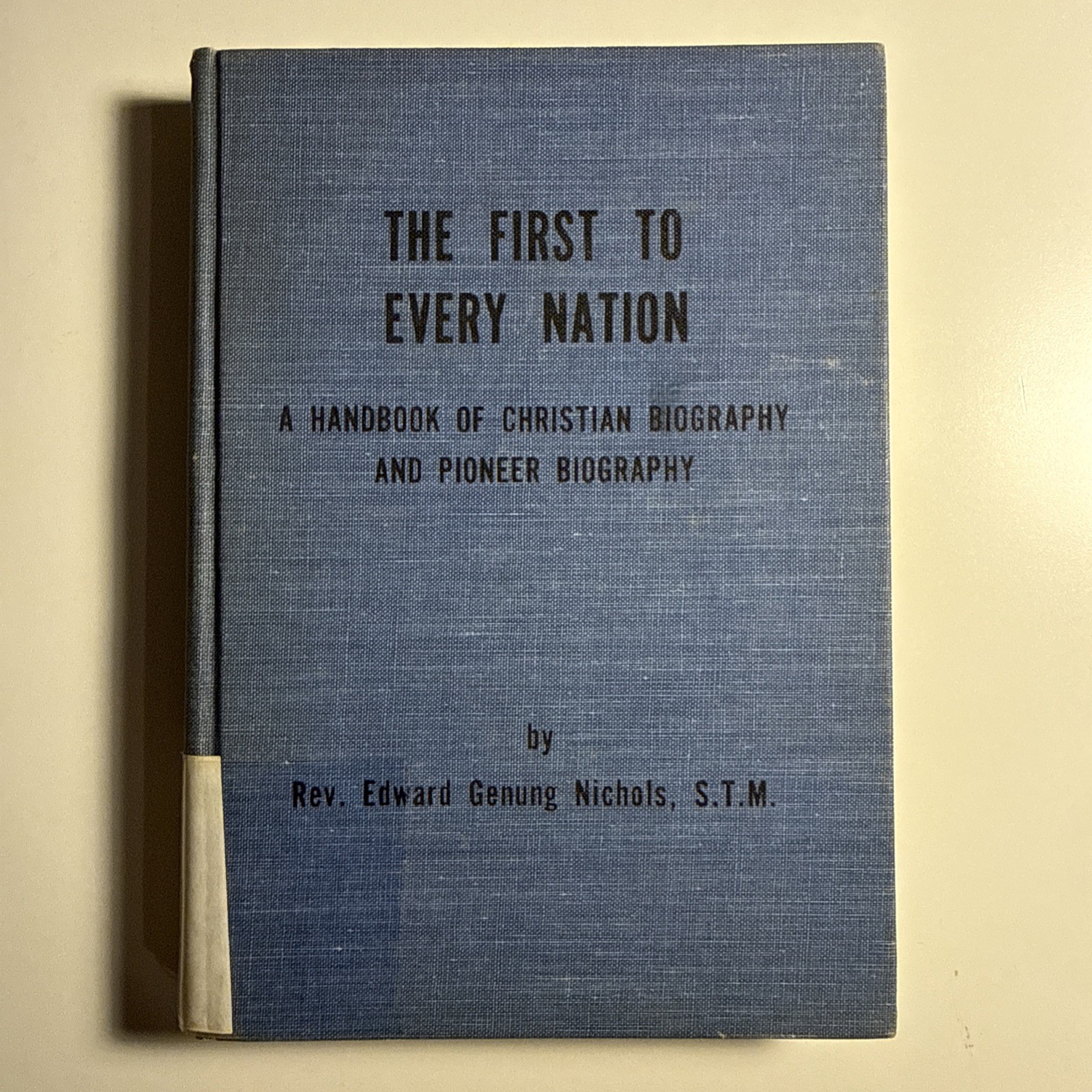 The First to Every Nation: A Handbook of Christian Biography By Rev. Ed Nichols