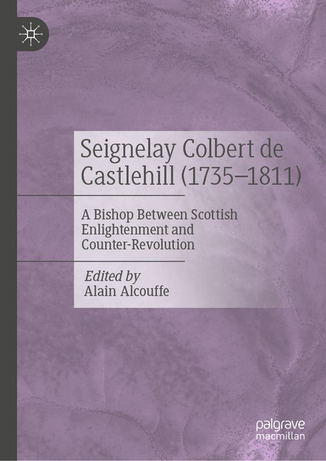 Seignelay Colbert De Castlehill (1735-1811): A Bishop Betwee...
