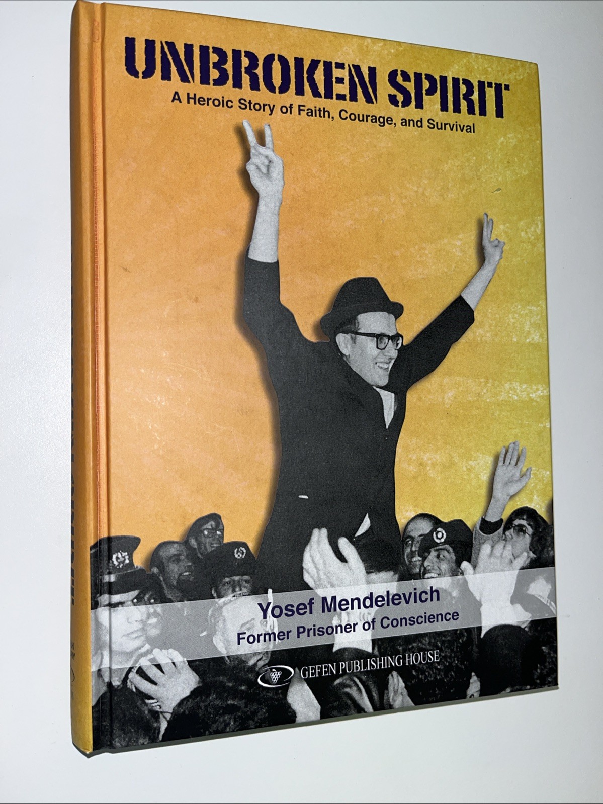 Unbroken Spirit A Heroic Story Of Faith, Courage & Survival Yosef Mendele Signed