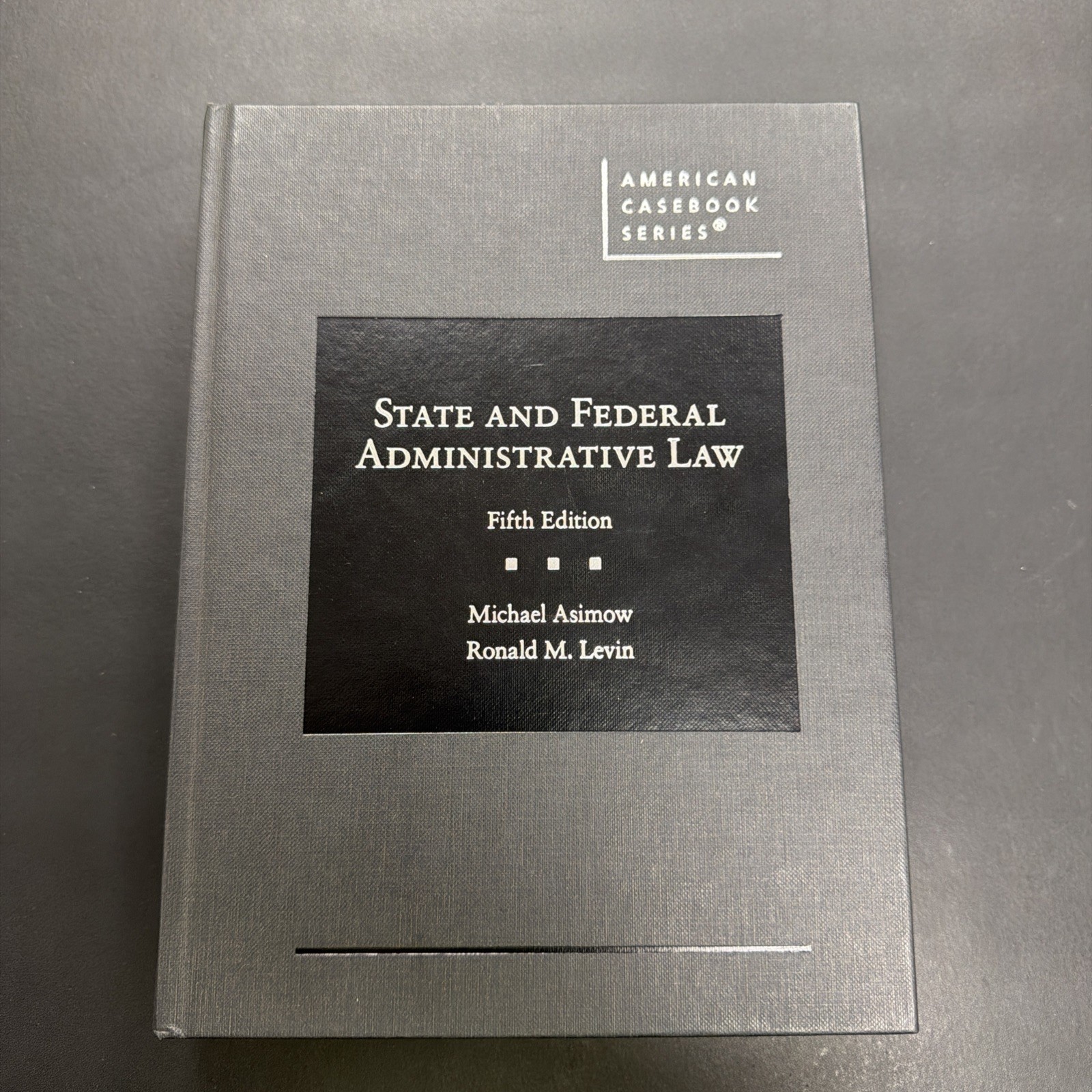 State and Federal Administrative Law by Ronald Levin and Michael Asimow...