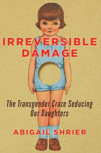 Irreversible Damage: The Transgender Craze Seducing Our Daughter