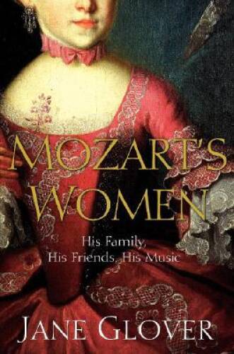 Mozart's Women: His Family, His Friends, His Music - Hardcover - VERY GOOD