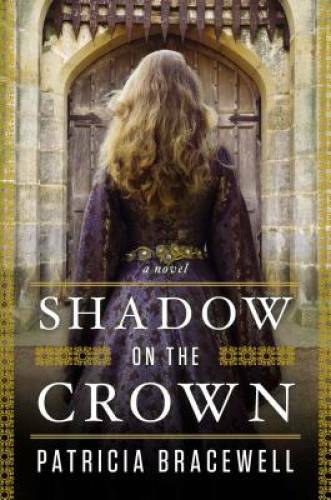 Shadow on the Crown: A Novel - Hardcover By Bracewell, Patricia - GOOD