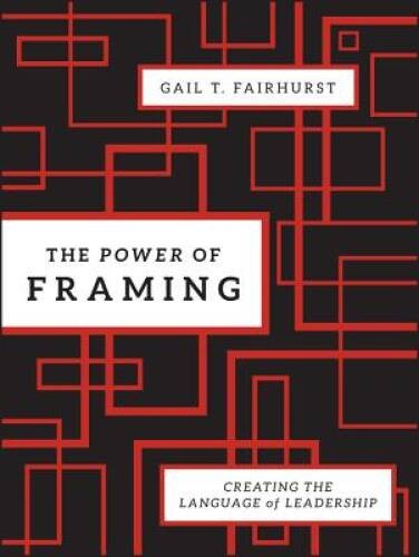 The Power of Framing: Creating the Language of Leadership - VERY GOOD
