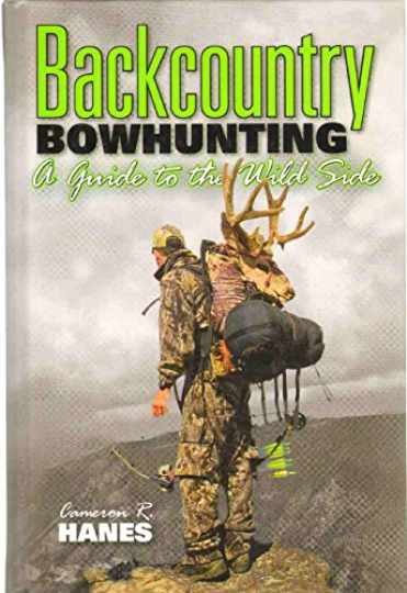 BACKCOUNTRY BOWHUNTING A Guide to - Hardcover, by Cameron R Hanes - Very Good BACKCOUNTRY BOWHUNTING A Guide to - Hardcover, by Cameron R Hanes - Very Good