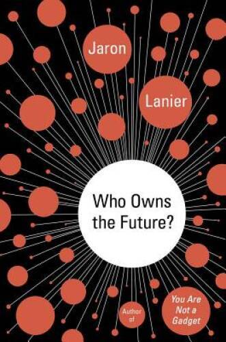 Who Owns the Future? - Hardcover By Lanier, Jaron - GOOD Who Owns the Future? - Hardcover By Lanier, Jaron - GOOD