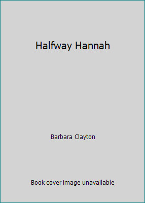 Halfway Hannah by Barbara Clayton